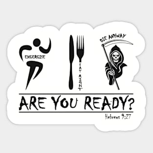 Exercise, Eat Right, Die Anyway Sticker